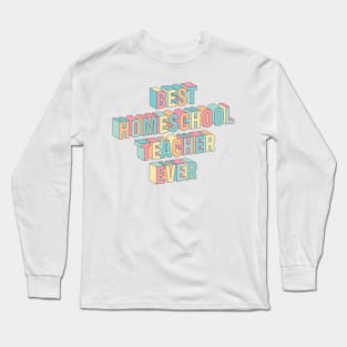 Best homeschool teacher ever Long Sleeve T-Shirt